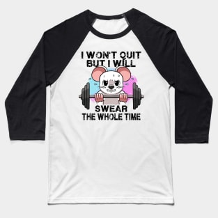 I Won't Quit But I'll Swear The Whole Time Gym Rat Gym Bro Baseball T-Shirt